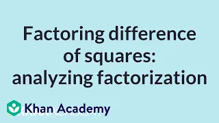 Factoring difference of squares: analyzing factorization | High School Math | Khan Academy