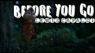 Lewis Capaldi- Before You Go (Chipmunks Version) | Music Video