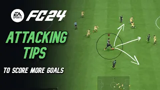 EA FC 24 Best ATTACKING TIPS To Quickly Improve & Score More Goals
