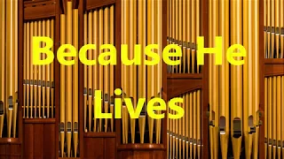 Because He Lives { I can Face Tomorrow }  Organ Solo