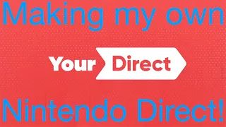 Making my own Nintendo Direct!