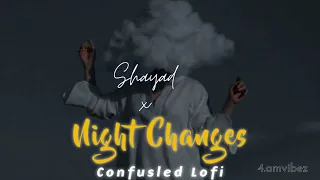 Night Changes X Shayad  | 4.amvibez |