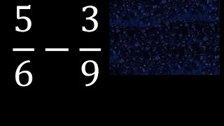 5/6 menos 3/9 , Resta de fracciones 5/6-3/9 heterogeneas , diferente denominador