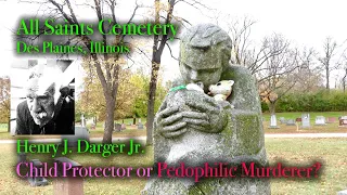 CHILD PROTECTOR or PEDOPHILIC MURDERER? Henry Darger, Artist. All Saints Cemetery, Des Plaines, ILL.