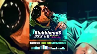 Klubbheads - Kickin Hard [Metzika! Bootleg] [Extended]