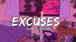 Excuses [Slowed+Reverb] | LYRICS