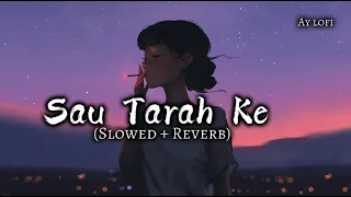 Sau Tarah Ke (Slowed + Reverb) | Dishoom | Lofi | Ay lofi