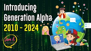 Who is Generation Alpha? 💥 Introducing GENERATION ALPHA (born 2010-2024)