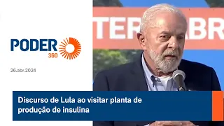 Discurso de Lula ao visitar planta de produção de insulina