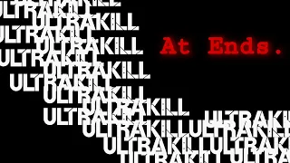 ULTRAKILL – 𝐀𝐭 𝐄𝐧𝐝𝐬.