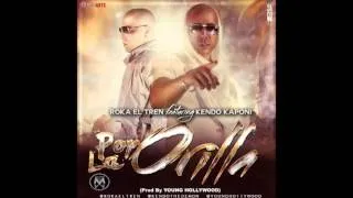 Kendo Kaponi Ft Roka El Tren - Por La Orilla (Prod By Young HollyWood)