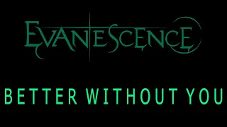 Evanescence - Better Without You Lyrics (The Bitter Truth)