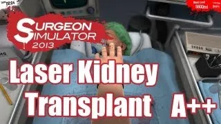 Surgeon Simulator 2013 | Laser Kidney Transplant A++