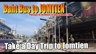 Baht Bus Pattaya to Jomtien. Just a short trip and you are in Jomtien. Bars, beach, girls and more.