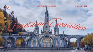 ore 17:00 - Processione Eucaristica - Santuario di Lourdes - 10/05/2024