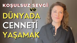 Bu Dünyada Cenneti Yaşamak Mümkün Mü? | Koşulsuz Sevgi