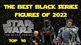 Top 10 BEST Black Series Figures of 2022 | Star Wars the Black Series