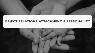 Object Relations, Attachment, and Personality