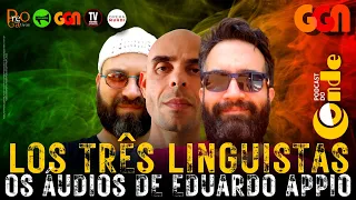 Los três linguistas: os áudios de Eduardo Appio | Podcast do Conde