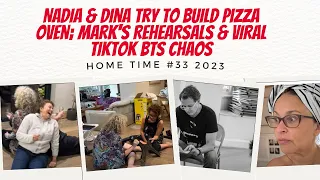 HOME TIME 2023 #33 Nadia & Dina Try to BUILD Pizza Oven; Mark's REHEARSALS & VIRAL TIKTOK BTS Chaos