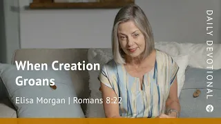 When Creation Groans | Romans 8:22 | Our Daily Bread Video Devotional