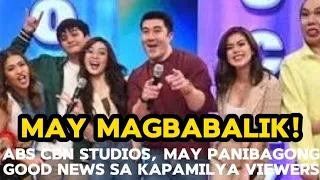 MAY MAGBABALIK! ABS CBN STUDIOS, MAY PANIBAGONG GOOD NEWS SA KAPAMILYA VIEWERS