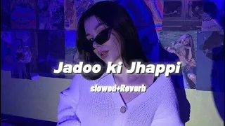 Jadoo Ki Jhappi-{slowed+Reverb} ... ☺️🦋❤️‍🩹