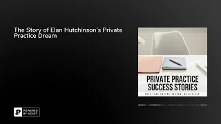 The Story of Elan Hutchinson’s Private Practice Dream