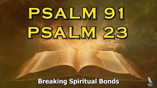 PSALM 91 And PSALM 23 _ The Two Most Powerful Prayers In The Bible To Break The Bonds