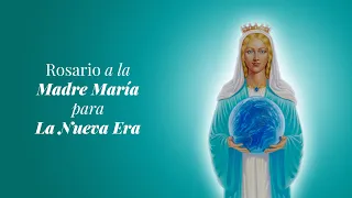 Rosario a la Madre María para la Nueva Era