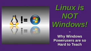 Linux is NOT Windows! | Why Windows Powerusers are so Hard to Teach