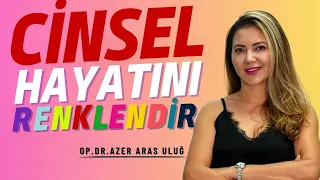 Cinsel Hayatımızı Nasıl Renklendirebilirim? I Op. Dr. Azer Aras Uluğ