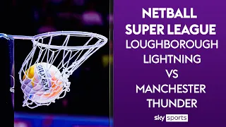 LIVE NETBALL! | Loughborough Lightning vs Manchester Thunder | Netball Super League