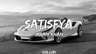 SATISFYA (Perfectly Slowed & reverb) | Imran Khan | | exr lofi