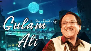 Best Of Ghulam Ali Songs [Slow + Reverb] Lofi Gazals | @OnlyyLofi  | Gazalana