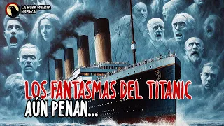 Los Fantasmas del Titanic, aún penan...