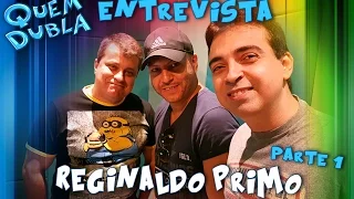 Quem Dubla Entrevista: Reginaldo Primo - Parte 1