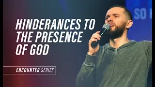 Hinderances to the Presence of God // Encounter (Part 3)