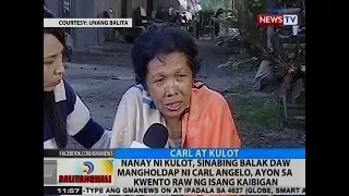 Nanay ni Kulot, sinabing balak daw mangholdap ni Carl Angelo, ayon sa kwento raw ng isang kaibigan