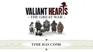 Valiant Hearts: The Great War - Time Has Come - OST