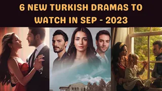 6 NEW TURKISH DRAMAS TO WATCH IN SEP - 2023