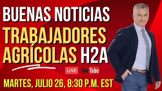 ¡BUENAS NOTICIAS! Trabajadores Agrícolas H2A podrían convertirse en un "trabajador agrícola certific