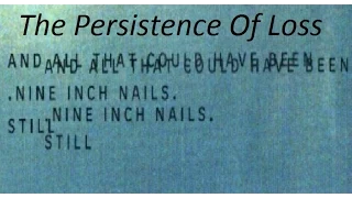 The Persistence Of Loss - Nine Inch Nails