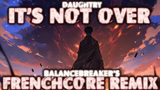 Daughtry - It's Not Over (Frenchcore Remix)