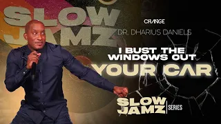 I Bust The Windows Out Your Car // Slow Jamz Part. 3 // Dr. Dharius Daniels