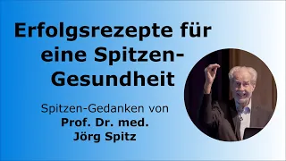Erfolgsrezepte für eine Spitzen-Gesundheit - Prof. Dr. med. Jörg Spitz - Spitzen-Gedanken