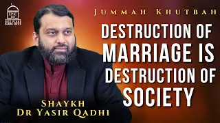 Destruction of Marriage is Destruction of Society | Jummah Khutbah | Shaykh Dr Yasir Qadhi