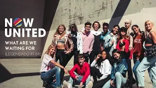 NOW UNITED - What Are We Waiting For (Legendado PT-BR)