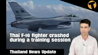 Thailand News Update | Thai F-16 fighter crashed during a training session