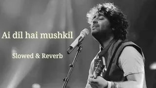 Ai Dil hai mushkil (Slowed+Reverb) songs / Arijit Singh